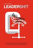 Leadersh!t: O privire asupra sistemului de conducere stricat din corporațiile americane care acceptă lideri care sunt foarte buni la a fi răi - Leadersh!t: A Look at the Broken Leadership System in Corporate America That Accepts Leaders Who are Really Good at Being Bad