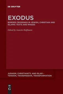 Exodul: Trecerea frontierei în textele și imaginile iudaice, creștine și islamice - Exodus: Border Crossing in Jewish, Christian and Islamic Texts and Images