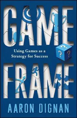 Game Frame: Utilizarea jocurilor ca strategie pentru succes - Game Frame: Using Games as a Strategy for Success