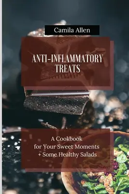 Tratamente antiinflamatorii: O carte de bucate pentru momentele tale dulci + câteva salate sănătoase - Anti-Inflammatory Treats: A Cookbook for Your Sweet Moments + Some Healthy Salads