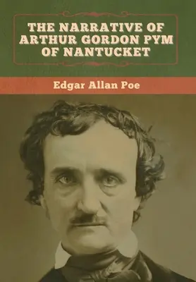 Narațiunea lui Arthur Gordon Pym din Nantucket - The Narrative of Arthur Gordon Pym of Nantucket