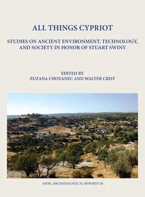 Toate lucrurile cipriote: Studii asupra mediului, tehnologiei și societății antice în onoarea lui Stuart Swiny - All Things Cypriot: Studies on Ancient Environment, Technology, and Society in Honor of Stuart Swiny