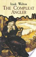 The Compleat Angler sau recreerea omului contemplativ - The Compleat Angler or the Contemplative Man's Recreation
