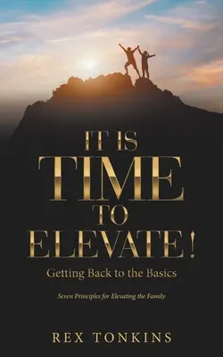 Este timpul să ne ridicăm!: Întoarcerea la elementele de bază - It Is Time to Elevate!: Getting Back to the Basics