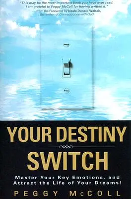 Comutatorul destinului tău: Stăpânește-ți emoțiile cheie și atrage-ți viața visurilor tale! - Your Destiny Switch: Master Your Key Emotions, and Attract the Life of Your Dreams!