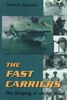 The Fast Carriers: Forjarea unei marine aeriene - The Fast Carriers: The Forging of an Air Navy