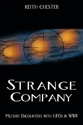 Companie ciudată: Întâlniri militare cu OZN-uri în Al Doilea Război Mondial - Strange Company: Military Encounters with UFOs in World War II