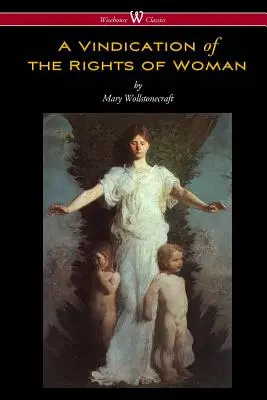 A Vindication of the Rights of Woman (Wisehouse Classics - Ediția originală din 1792) - A Vindication of the Rights of Woman (Wisehouse Classics - Original 1792 Edition)