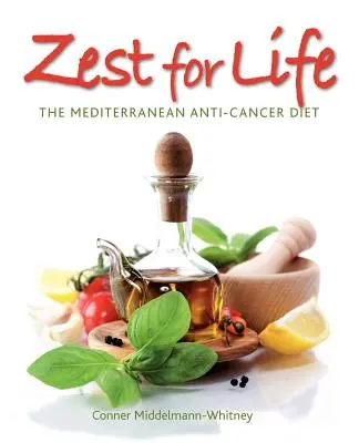 Zest for Life: Dieta mediteraneană anticancer - Zest for Life: The Mediterranean Anti-Cancer Diet