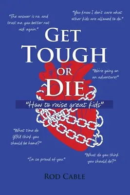 Fii tare sau mori: Cum să crești copii grozavi - Get Tough or Die: How to raise great kids