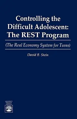 Controlul adolescentului dificil: Programul REST (Sistemul de economie reală pentru adolescenți) - Controlling the Difficult Adolescent: The REST Program (The Real Economy System for Teens)
