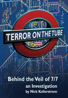 Teroare în metrou: În spatele vălului de la 7/7, o investigație - Ed. a 3-a - Terror on the Tube: Behind the Veil of 7/7, an Investigation - 3rd Ed.