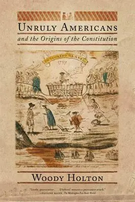 Americanii indisciplinați și originile Constituției - Unruly Americans and the Origins of the Constitution
