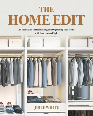 The Home Edit: Un ghid ușor pentru a vă curăța și organiza casa cu funcționalitate și stil - The Home Edit: An Easy Guide to Decluttering and Organizing Your Home with Function and Style