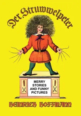 Der Struwwelpeter: Povești vesele și imagini amuzante - Der Struwwelpeter: Merry Stories and Funny Pictures