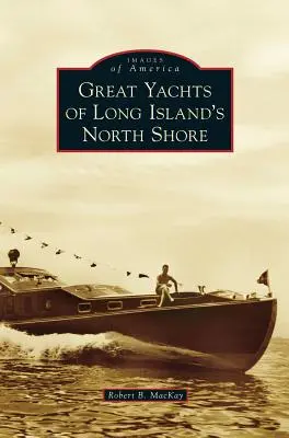 Mari iahturi de pe coasta de nord a insulei Long Island - Great Yachts of Long Island's North Shore