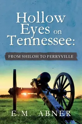 Hollow Eyes on Tennessee: De la Shiloh la Perryville - Hollow Eyes on Tennessee: From Shiloh to Perryville