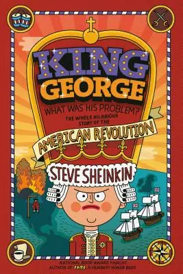 Regele George: Care a fost problema lui? Tot ce nu v-au spus manualele școlare despre Revoluția Americană - King George: What Was His Problem?: Everything Your Schoolbooks Didn't Tell You about the American Revolution