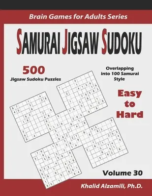 Samurai Jigsaw Sudoku: 500 de puzzle-uri Jigsaw Sudoku de la ușor la greu suprapuse în 100 de stiluri de samurai - Samurai Jigsaw Sudoku: 500 Easy to Hard Jigsaw Sudoku Puzzles Overlapping into 100 Samurai Style