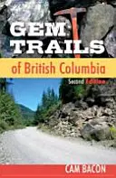 Gem Trails of British Columbia: Ediția a doua - Gem Trails of British Columbia: Second Edition