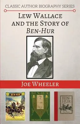 Lew Wallace și povestea lui Ben-Hur - Lew Wallace and the Story of Ben-Hur