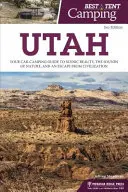 Cel mai bun camping cu cortul: Utah: Ghidul dvs. de campare cu mașina pentru frumusețea peisajului, sunetele naturii și o evadare din civilizație - Best Tent Camping: Utah: Your Car-Camping Guide to Scenic Beauty, the Sounds of Nature, and an Escape from Civilization