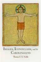 Imagini, iconoclasm și carolingieni - Images, Iconoclasm, and the Carolingians
