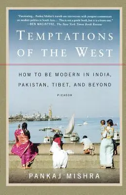 Tentațiile Occidentului: Cum să fii modern în India, Pakistan, Tibet și dincolo de acestea - Temptations of the West: How to Be Modern in India, Pakistan, Tibet, and Beyond
