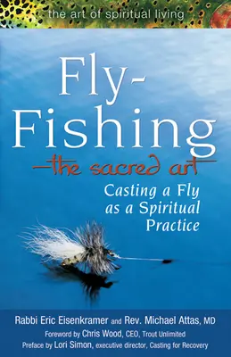 Pescuitul la muscă - Arta sacră: Aruncatul unei muște ca practică spirituală - Fly Fishing--The Sacred Art: Casting a Fly as Spiritual Practice