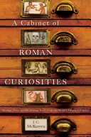 Un cabinet de curiozități romane: Povești ciudate și fapte surprinzătoare din cel mai mare imperiu al lumii - A Cabinet of Roman Curiosities: Strange Tales and Surprising Facts from the World's Greatest Empire