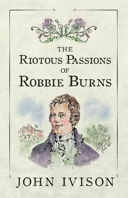 Pasiunile turbulente ale lui Robbie Burns - The Riotous Passions of Robbie Burns