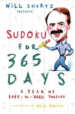 Will Shortz Presents Sudoku for 365 Days: Un an de puzzle-uri de la ușor la greu - Will Shortz Presents Sudoku for 365 Days: A Year of Easy-To-Hard Puzzles