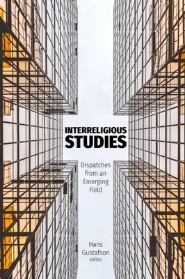 Studii interreligioase: Dispecerate dintr-un domeniu emergent - Interreligious Studies: Dispatches from an Emerging Field