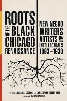 Rădăcinile Renașterii Negre din Chicago: Noii scriitori, artiști și intelectuali negri, 1893-1930 - Roots of the Black Chicago Renaissance: New Negro Writers, Artists, and Intellectuals, 1893-1930