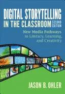 Digital Storytelling in the Classroom: Noi căi media către alfabetizare, învățare și creativitate - Digital Storytelling in the Classroom: New Media Pathways to Literacy, Learning, and Creativity