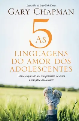 As 5 linguagens do amor dos adolescentes: Como expressar um angajament de amor a seu filho adolescente - As 5 linguagens do amor dos adolescentes: Como expressar um compromisso de amor a seu filho adolescente