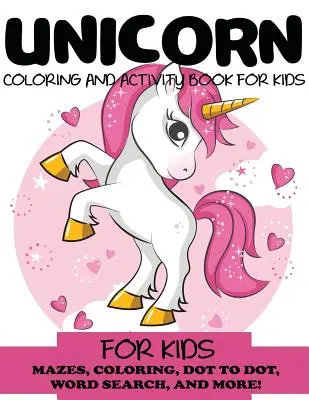 Unicorn Carte de colorat și activități pentru copii: Labirinturi, de colorat, punct cu punct, căutare de cuvinte și multe altele!, Copii 4-8, 8-12 - Unicorn Coloring and Activity Book for Kids: Mazes, Coloring, Dot to Dot, Word Search, and More!, Kids 4-8, 8-12