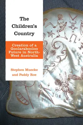 The Children's Country: Crearea unui viitor Goolarabooloo în nord-vestul Australiei - The Children's Country: Creation of a Goolarabooloo Future in North-West Australia