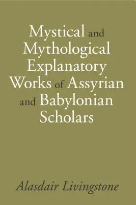 Lucrări explicative mistice și mitologice ale savanților asirieni și babilonieni - Mystical and Mythological Explanatory Works of Assyrian and Babylonian Scholars