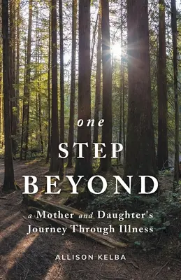 Un pas mai departe: Călătoria unei mame și a unei fiice prin boală - One Step Beyond: A Mother and Daughter's Journey Through Illness