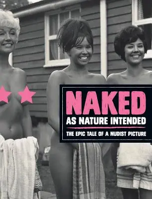 Nud așa cum a vrut natura: Povestea epică a unui tablou nudist - Naked as Nature Intended: The Epic Tale of a Nudist Picture