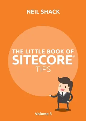 Mica carte de sfaturi Sitecore(R): Volumul 3 - The Little Book of Sitecore(R) Tips: Volume 3