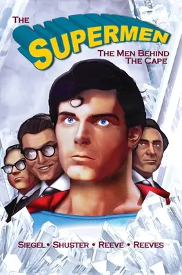 Tribute: Supermenii din spatele pelerinei: Christopher Reeve, George Reeves Jerry Siegel și Joe Shuster - Tribute: The Supermen Behind the Cape: Christopher Reeve, George Reeves Jerry Siegel and Joe Shuster