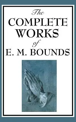 Lucrările complete ale lui E. M. Bounds - The Complete Works of E. M. Bounds