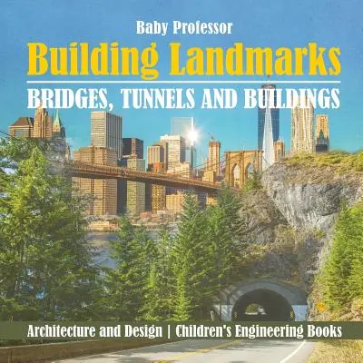 Building Landmarks - Bridges, Tunnels and Buildings - Architecture and Design - Children's Engineering Books