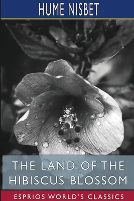 Țara florii de hibiscus (Esprios Classics) - The Land of the Hibiscus Blossom (Esprios Classics)