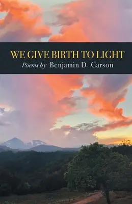 Noi dăm naștere luminii: Poezii - We Give Birth to Light: Poems