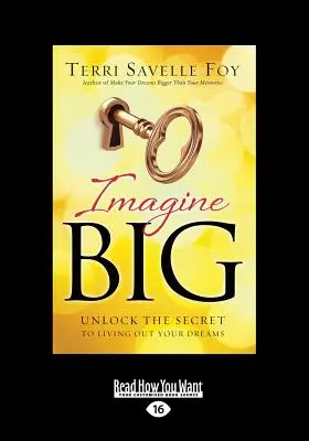 Imagine Big: Deblochează secretul de a-ți trăi visele (Large Print 16pt) - Imagine Big: Unlock the Secret to Living Out Your Dreams (Large Print 16pt)