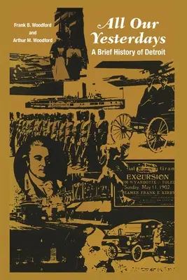 All Our Yesterdays: O scurtă istorie a orașului Detroit - All Our Yesterdays: A Brief History of Detroit