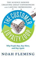 Bucla loialității clienților: Știința din spatele creării de experiențe extraordinare și impresii de durată - The Customer Loyalty Loop: The Science Behind Creating Great Experiences and Lasting Impressions